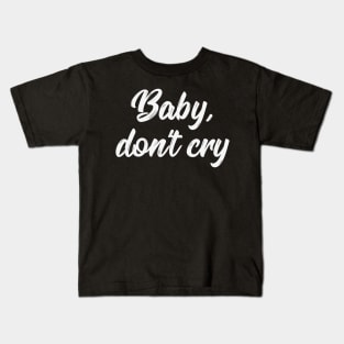 Baby don't cry funny saying gift Kids T-Shirt